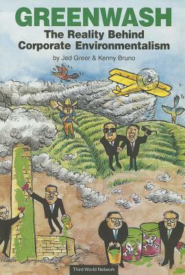 Greenwash: The Reality Behind Corporate Environmentalism by Jed Greer, Kenny Bruno