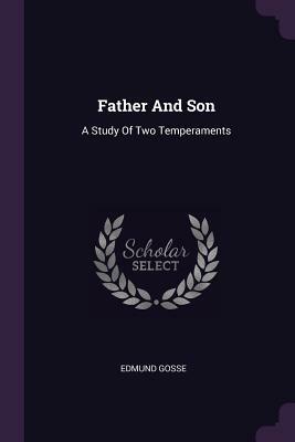 Father and Son: A Study of Two Temperaments by Edmund Gosse