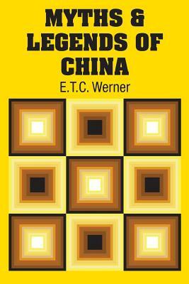 Myths & Legends of China by E. T. C. Werner