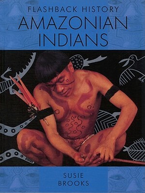 Amazonian Indians by Susie Brooks