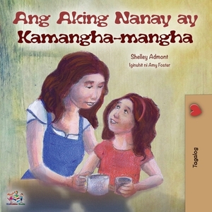 Ang Aking Nanay ay Kamangha-mangha: My Mom is Awesome (Tagalog Edition) by Kidkiddos Books, Shelley Admont