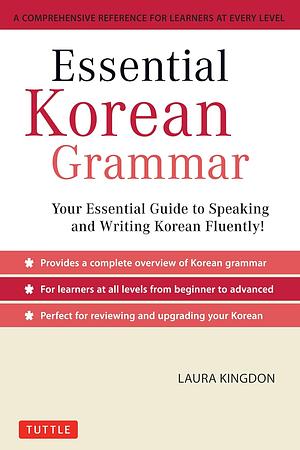 Essential Korean Grammar: Your Essential Guide to Speaking and Writing Korean Fluently! by Laura Kingdon