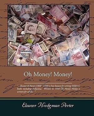 Oh Money Money by Eleanor H. Porter, Eleanor H. Porter