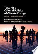 Towards a Cultural Politics of Climate Change: Devices, Desires and Dissent by Harriet Bulkeley, Johannes Stripple, Matthew Paterson