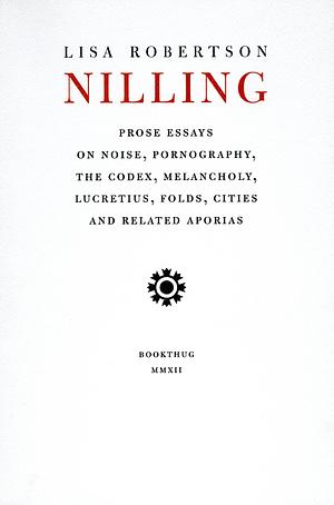 Nilling: Prose by Lisa Robertson, Lisa Robertson