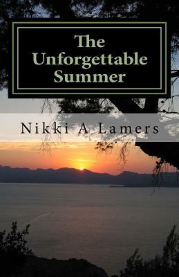 The Unforgettable Summer by Nikki a. Lamers