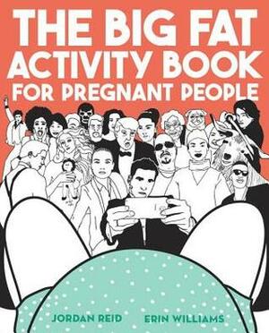 The Big Fat Activity Book for Pregnant People by Jordan Reid, Erin Williams