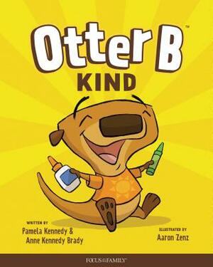 Otter B Kind by Pamela Kennedy, Anne Kennedy Brady