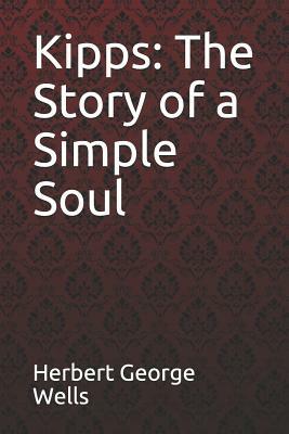 Kipps: The Story of a Simple Soul Herbert George Wells by H.G. Wells