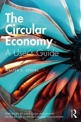 The Circular Economy: A User's Guide by Walter R. Stahel