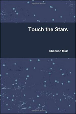 Touch the Stars by Shannon Muir