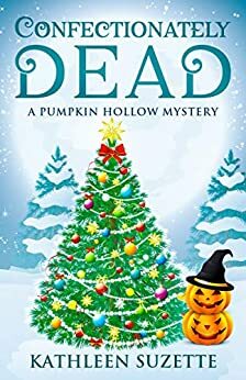 Confectionately Dead: A Pumpkin Hollow Mystery, book 6 by Kathleen Suzette