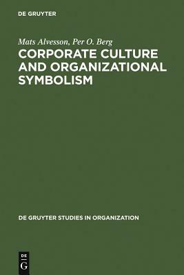 Corporate Culture and Organizational Symbolism by Mats Alvesson, Per O. Berg