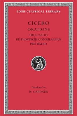 Pro Caelio. de Provinciis Consularibus. Pro Balbo by Marcus Tullius Cicero