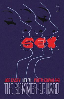 Sex Volume 1: Summer of Hard by Joe Casey