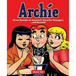 Archie: Seven Decades of America's Favorite Teenagers... and Beyond! by Bob Bolling, Craig Yoe, Sam Schwartz, Dan DeCarlo, Bob Montana