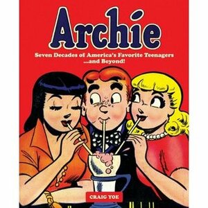 Archie: Seven Decades of America's Favorite Teenagers... and Beyond! by Bob Bolling, Bob Montana, Craig Yoe, Dan DeCarlo, Sam Schwartz