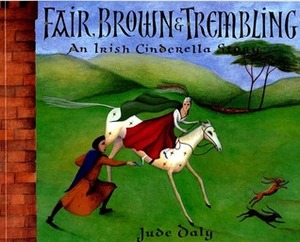 Fair, Brown & Trembling: An Irish Cinderella Story by Jude Daly
