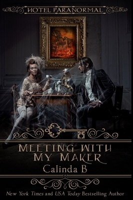 Meeting with My Maker: Hotel Paranormal by Calinda B