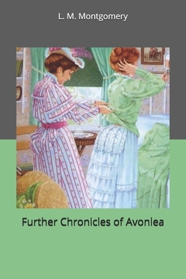 Further Chronicles of Avonlea by L.M. Montgomery