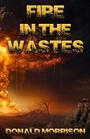 Fire in the Wastes by Donald Morrison