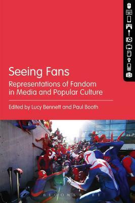 Seeing Fans: Representations of Fandom in Media and Popular Culture by Matt Hills, Jeanie Finlay, Emily Perkins, Lucy Bennett, Roger Nygard, Paul Booth, Robert Burnett, Luminosity, Laurent Malaquais, Orlando Jones