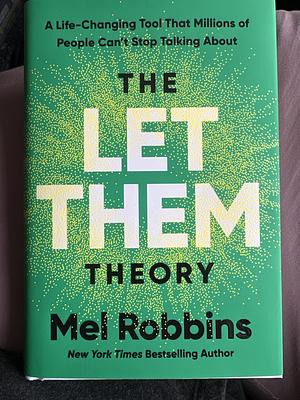 The Let Them Theory: A Life-Changing Tool That Millions of People Can't Stop Talking About by Mel Robbins