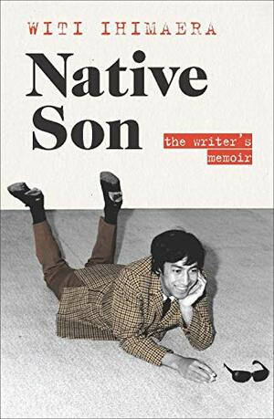 Native Son: The Writer's Memoir by Witi Ihimaera