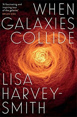 When Galaxies Collide by Lisa Harvey-Smith