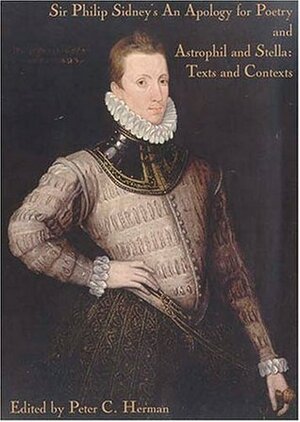 Sir Philip Sidney's an Apology for Poetry, and, Astrophil and Stella: Texts and Contexts by Sir Philip Sidney, Peter C. Herman
