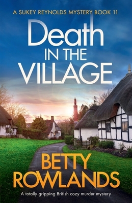 Death in the Village: A totally gripping British cozy murder mystery by Betty Rowlands