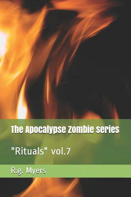 The Apocalypse Zombie Series: Rituals Vol.7 by R. G. Myers
