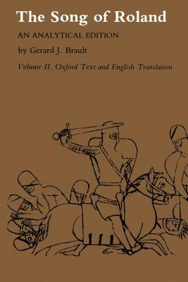 Song of Roland: An Analytical Edition. Vol. II: Oxford Text and English Translation by Gerard J. Brault