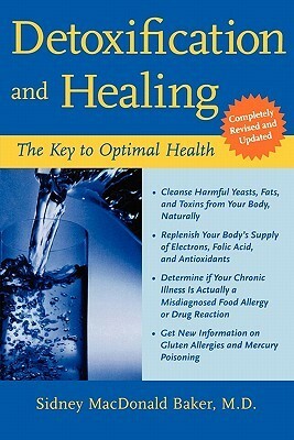 Detoxification and Healing: The Key to Optimal Health by Sidney MacDonald Baker