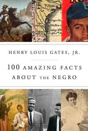 100 Amazing Facts About the Negro by Henry Louis Gates Jr.