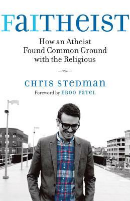 Faitheist: How an Atheist Found Common Ground with the Religious by Chris Stedman