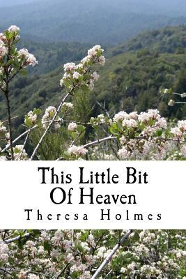 This Little Bit Of Heaven: Book One of the Starfield Valley Tales by Theresa Holmes