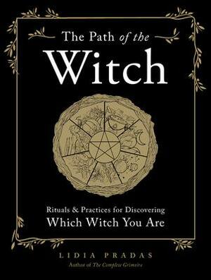 The Path of the Witch: RitualsPractices for Discovering Which Witch You Are by Lidia Pradas, Lidia Pradas