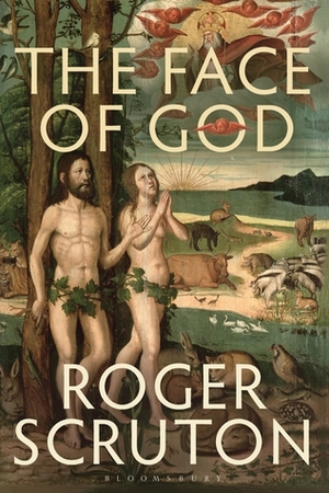 The Face of God: The Gifford Lectures by Roger Scruton