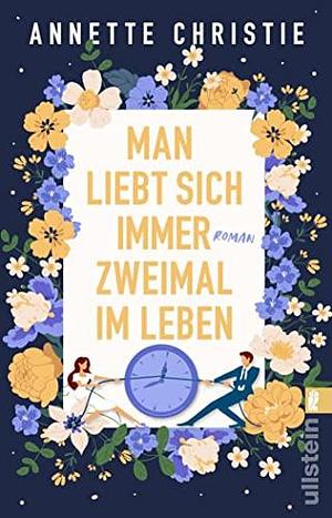 Man liebt sich immer zweimal im Leben by Annette Christie