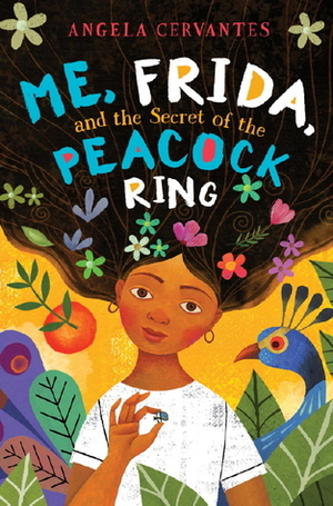 Me, Frida, and the Secret of the Peacock Ring by Angela Cervantes