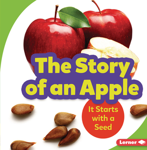 The Story of an Apple: It Starts with a Seed by Stacy Taus-Bolstad