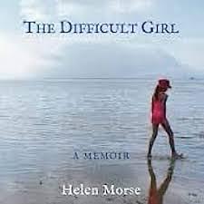 The Difficult Girl: A Memoir by Helen Morse, Helen Morse