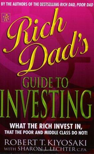 Rich Dad's Guide to Investing: What the Rich Invest in That the Poor Do Not! by Robert T. Kiyosaki