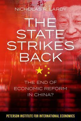 The State Strikes Back: The End of Economic Reform in China? by Nicholas R. Lardy