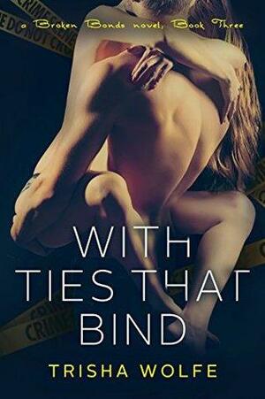 With Ties that Bind Book Three by Trisha Wolfe