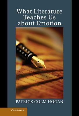 What Literature Teaches Us about Emotion by Patrick Colm Hogan