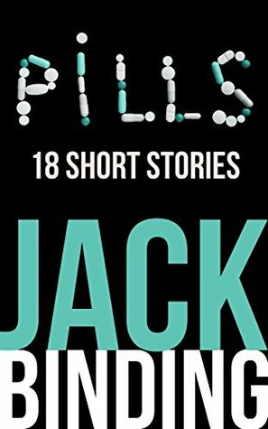 Pills: 18 Short Stories by Jack Binding