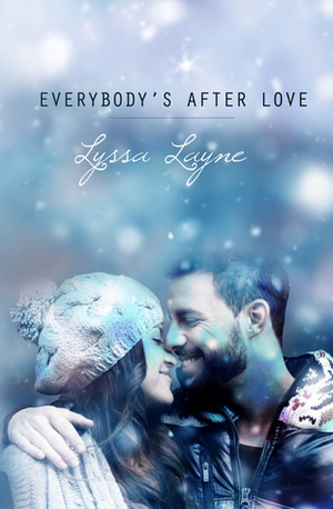 Everybody's After Love by Lyssa Layne