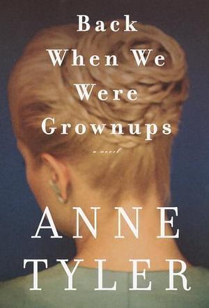 Back when We Were Grownups: A Novel by Anne Tyler